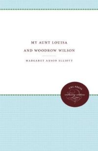 Book Cover for My Aunt Louisa and Woodrow Wilson by Margaret Axson Elliott