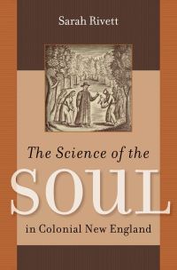 Book Cover for The Science of the Soul in Colonial New England by Sarah Rivett, Omohundro Institute of Early American History  Culture