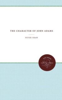 Book Cover for The Character of John Adams by Peter Shaw