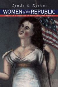 Book Cover for Women of the Republic by Linda K Kerber, Omohundro Institute of Early American History  Culture