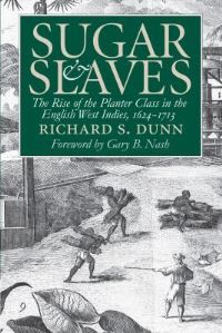 Book Cover for Sugar and Slaves by Richard S Dunn, Va Omohundro Institute of Early American History and Culture Williamsburg