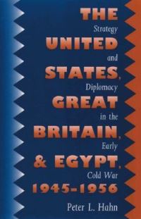 Book Cover for The United States, Great Britain, and Egypt, 1945-1956 by Peter L Hahn