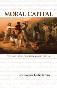 Book Cover for Moral Capital by Christopher Leslie Brown, Omohundro Institute of Early American History  Culture