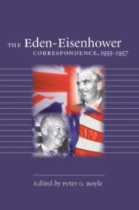 Book Cover for The Eden-Eisenhower Correspondence, 1955-1957 by Peter G Boyle