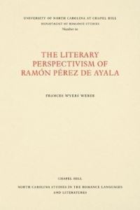 Book Cover for The Literary Perspectivism of Ramon Perez De Ayala by Frances Wyers Weber