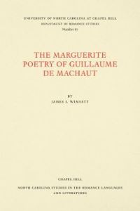 Book Cover for The Marguerite Poetry of Guillaume De Machaut by James I Wimsatt, Guillaume
