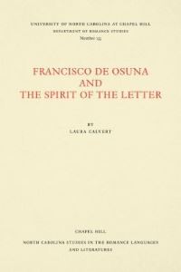 Book Cover for Francisco De Osuna and the Spirit of the Letter by Laura Calvert, University of North Carolina at Chapel Hill