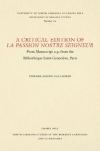 Book Cover for A Critical Edition of La Passion Nostre Seigneur by Edward J Gallagher, University of North Carolina at Chapel Hill, Bibliothèque SainteGeneviève