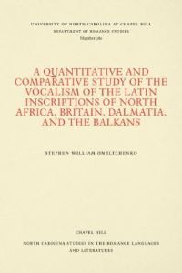 Book Cover for A Quantitative and Comparative Study of the Vocalism of the Latin Inscriptions of North Africa, Britain, Dalmatia, and the Balkans by Stephen William Omeltchenko