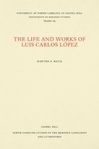 Book Cover for The Life and Works of Luis Carlos López by Martha S Bazik