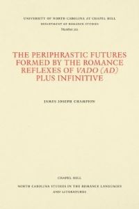 Book Cover for The Periphrastic Futures Formed by the Romance Reflexes of Vado (Ad) Plus Infinitive by James Joseph Champion