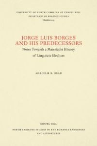 Book Cover for Jorge Luis Borges and His Predecessors, or, Notes Towards a Materialist History of Linguistic Idealism by Malcolm K Read