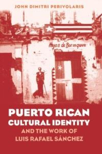 Book Cover for Puerto Rican Cultural Identity and the Work of Luis Rafael Sanchez by John Perivolaris