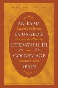 Book Cover for An Early Bourgeois Literature in Golden Age Spain by Francisco J Sánchez