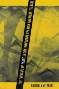 Book Cover for The Politics of Farce in Contemporary Spanish American Theatre by Priscilla Meléndez