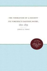 Book Cover for The Formation of a Society on Virginia's Eastern Shore, 1615-1655 by James R Perry