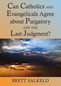 Book Cover for Can Catholics and Evangelicals Agree About Purgatory and the Last Judgment? by Brett Salkeld