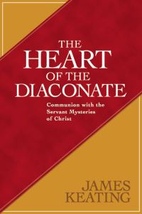 Book Cover for The Heart of the Diaconate by James Keating