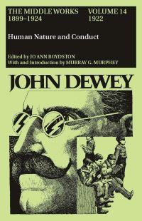 Book Cover for The Collected Works of John Dewey V. 14; 1922, Human Nature and Conduct by John Dewey