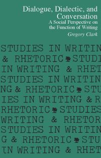 Book Cover for Dialogue, Dialectic, and Conversation by Gregory Clark, Conference on College Composition and Communication US