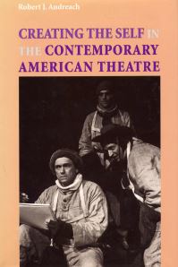 Book Cover for Creating the Self in the Contemporary American Theatre by Robert J Andreach
