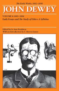 Book Cover for The Collected Works of John Dewey V. 4; 1893-1894, Early Essays and the Study of Ethics: A Syllabus by John Dewey