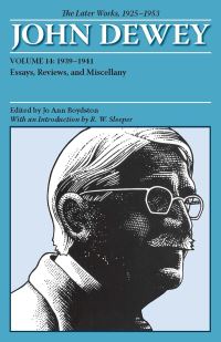 Book Cover for The Collected Works of John Dewey V. 14; 1939-1941, Essays, Reviews, and Miscellany by John Dewey