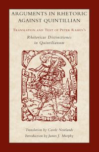Book Cover for Arguments in Rhetoric Against Quintilian by Petrus Ramus, Carole Elizabeth Newlands, James Jerome Murphy