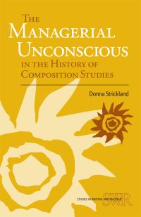 Book Cover for The Managerial Unconscious in the History of Composition Studies by Donna Strickland