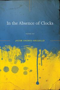 Book Cover for In the Absence of Clocks by Jacob ShoresArguello