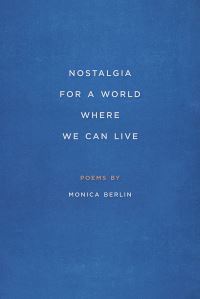 Book Cover for Nostalgia for a World Where We Can Live by Monica Berlin