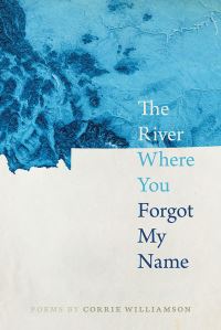 Book Cover for The River Where You Forgot My Name by Corrie Williamson