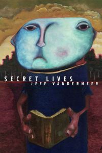 Book Cover for Secret Lives by Jeff VanderMeer