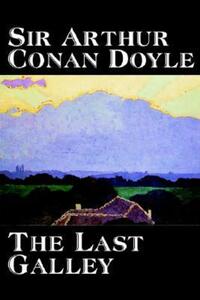 Book Cover for The Last Galley by Arthur Conan Doyle, Fiction, Literary, Short Stories by Sir Arthur Conan Doyle