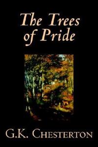 Book Cover for The Trees of Prideby G. K. Chesterton, Fiction by G K Chesterton