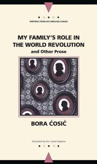 Book Cover for My Family's Role in the World Revolution and Other Prose by Bora ÔCosiÔc, Ann C Bigelow