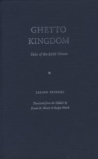 Book Cover for Ghetto Kingdom by Isaiah Spiegel, David H Hirsch, Roslyn Hirsch