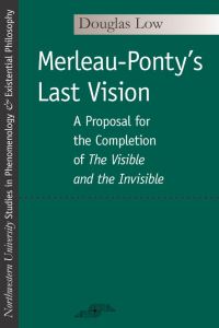 Book Cover for Merleau-Ponty's Last Vision by Douglas Beck Low