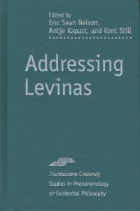 Book Cover for Addressing Levinas by Eric Sean Nelson, Antje Kapust, Kent Still