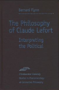 Book Cover for The Philosophy of Claude Lefort by Bernard Flynn