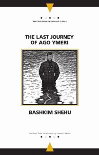 Book Cover for The Last Journey of Ago Ymeri by Bashkim Shehu, Diana Alqi Kristo