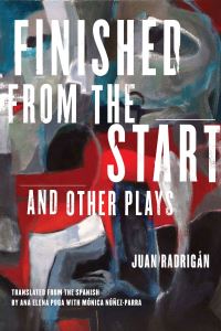 Book Cover for Finished from the Start and Other Plays by Juan Radrigán, Ana Elena Puga, Mónica NúñezParra