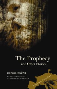 Book Cover for The Prophecy and Other Stories by Drago Jancar, Andrew Wachtel
