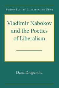 Book Cover for Vladimir Nabokov and the Poetics of Liberalism by Dana Dragunoiu