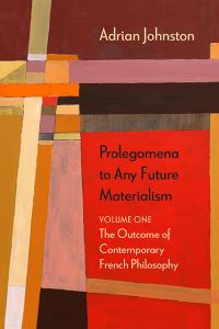 Book Cover for Prolegomena to Any Future Materialism. Volume One The Outcome of Contemporary French Philosophy by Adrian Johnston