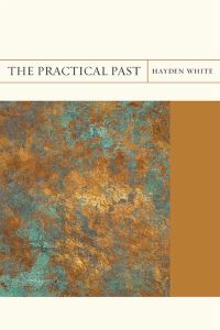 Book Cover for The Practical Past by Hayden V White