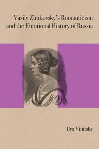 Book Cover for Vasily Zhukovsky's Romanticism and the Emotional History of Russia by I. IU Vinitskii