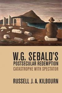 Book Cover for W.G. Sebald's Postsecular Redemption by Russell J A Kilbourn