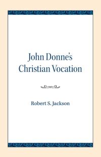 Book Cover for John Donne's Christian Vocation by Robert S Jackson