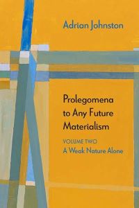 Book Cover for Prolegomena to Any Future Materialism. Volume Two A Weak Nature Alone by Adrian Johnston